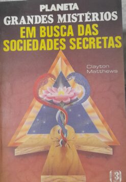 Em Busca Das Sociedades Secretas - Clayton Matheus