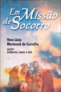 Em Missão de Socorro - Vera Lúcia Marinzeck de Carvalho 1ª ed.