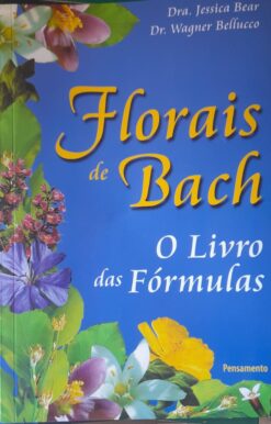 Florais De Bach - O Livro Das Fórmulas - Dra. Jessica Bear