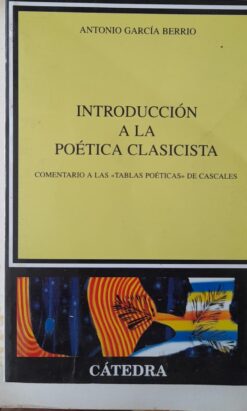 Introduccion A La Poetica Clasicista - Antonio García Berrio 1ª ed.