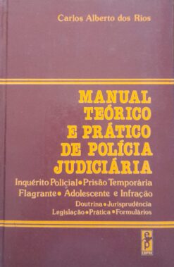 Manual Teórico E Prfático De Polícia Judiciária - Carlos Alberto dos Rios