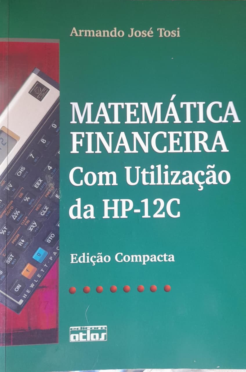 Matematica Financeira Com Utilizaçao Da Hp -12C - Armando José Tosi