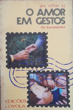 O Amor Em Gestos - Os Sacramentos - Guy Ruffier 4ª Ed.