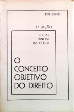 O Conceito Objetivo do Direito - Elcias Ferreira da Costa 1ª ed.