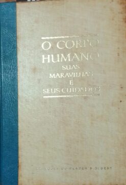 O Corpo Humano - Suas Maravilhas e Seus Cuidados - Seleções do Reader s Digest