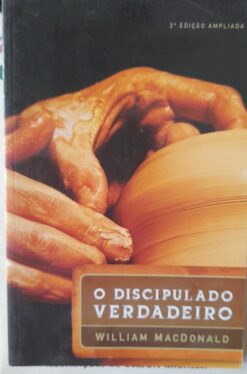 O Discipulado Verdadeiro - William Macdonald 2ª ed.