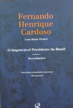 O Improvável Presidente Do Brasil - Fernando Henrique Cardoso 2ª ed.