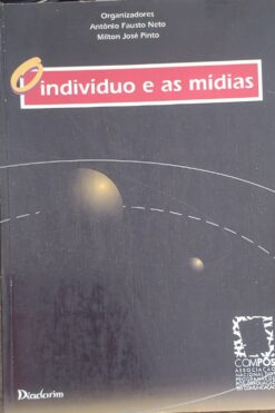O Indivíduo e as Mídias - org. Antônio Fausto Neto
