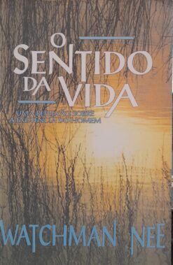 O Sentido da Vida - Watchman Nee 4ª ed.