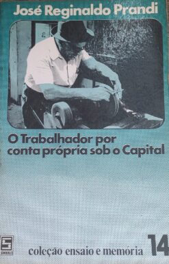 O Trabalhador Por Conta Própria Sob O Capital - José Reginaldo Prandi