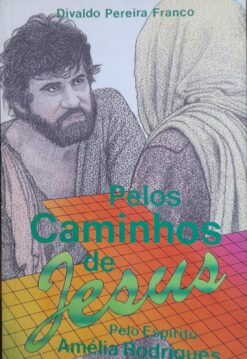 Pelos Caminhos De Jesus - Divaldo Pereira Franco