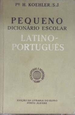 Pequeno Dicionário Escolar Latino - Português - H. Koehler 11ª ed.