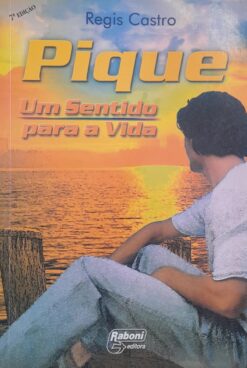 Pique - Um Sentido Para A Vida - Regis Castro 7ª ed.