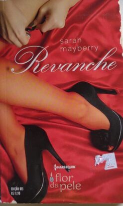 Revanche - Sarah Mayberry Harlequin Flor da Pele 13