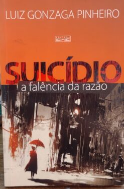 Suicídio - A Falência Da Razão - Luiz Gonzaga Pinheiro 1ª ed.