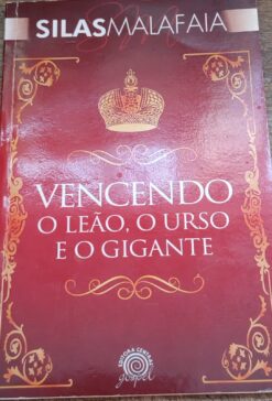 Vencendo O Leao , O Urso E O Gigante - Silas Malafaia