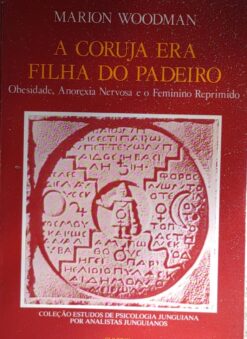 A Coruja Era Filha Do Padeiro - Marion Woodman