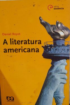 A Literatura Americana - Daniel Royot Série Essência