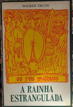 A Rainha Estrangulada Os Reis Malditos - Maurice Druon 2ª Ed.