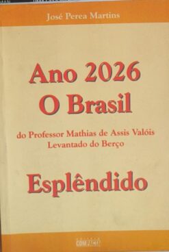 Ano 2026 O Brasil do Professor Mathias de Assis Valóis Levantado do Berço Esplêndido