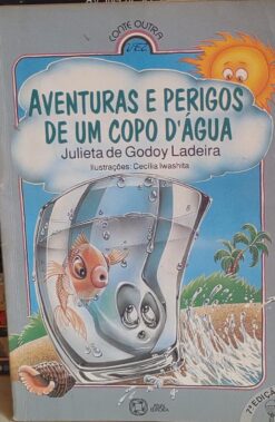 Aventuras E Perigos De Um Copo D'agua - Julieta De Godoy Ladeira