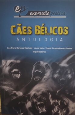 Cães Bélicos Antologia - Ana Maria Barbosa Machado - Lauro Neto