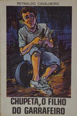 Chupeta, O Filho Do Garrafeiro - Reynaldo Cavalheiro