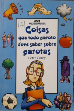 Coisas Que Todo Garoto Deve Saber Sobre Garotas - Peter Corey