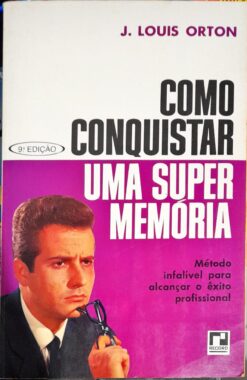 Como Conquistar Uma Super Memória - J. Louis Orton 9ª ed.