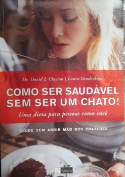 Como Ser Saudável Sem Ser Um Chato - David Clayton