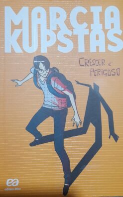 Crescer É Perigoso - Marcia Kupstas 1ª Ed.