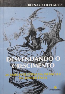 Desvendando O Crescimento - Bernard Lievegoed 4ª Ed.