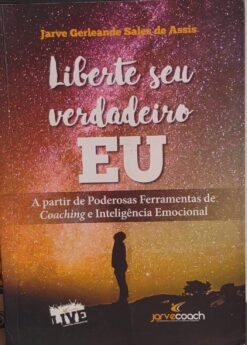 Liberte Seu Verdadeiro Eu - Jerve Gerleande Sales de Assis