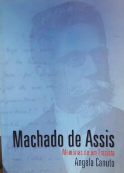 Machado De Assis Memórias De Um Frasista - Angela Canuto