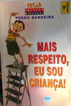 Mais Respeito , Eu Sou Crianca - Pedro Bandeira 9ªimp.