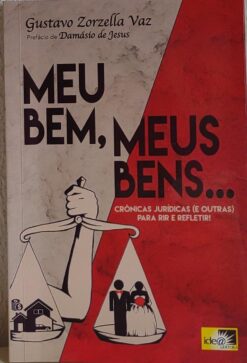 Meu Bem , Meus Bens Crônicas Jurídicas E Outras - Gustavo Zorzella Vaz