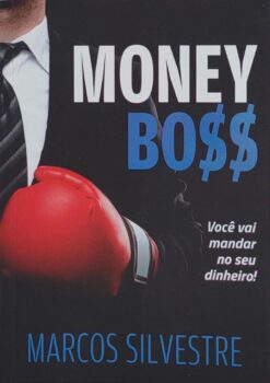 Money Boss - Você Vai Mandar No Seu Dinheiro - Marcos Silvestre