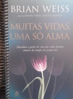 Muitas Vidas , Uma Só Alma - Brian Leslie Weiss 2ª ed.