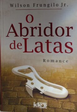 O Abridor De Latas - Wilson Frungilo Júnior