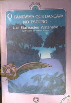 O Fantasma Que Dançava No Escuro - Luci Guimarães Watanabe 19ª Ed.