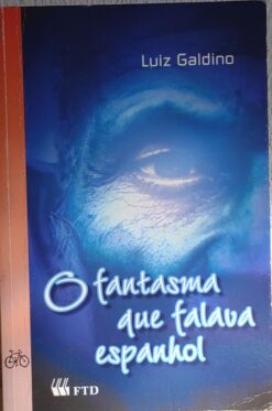 O Fantasma Que Falava Espanhol - Luiz Galdino