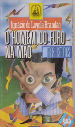O Homem Do Furo Na Mão e Outras Histórias - Ignácio De Loyola Brandão