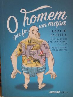 O Homem Que Foi Um Mapa - Ignacio Padilla