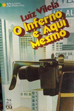 O Inferno É Aqui Mesmo - Luiz Vilela 2ª Ed.