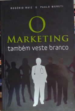 O Marketing Também Veste Branco Rogério Ruiz Autografado