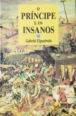 O Príncipe E Os Insanos - Gabriel Figueiredo