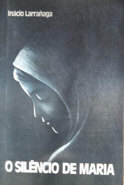 O Silêncio de Maria - Inácio Larrañaga 16ª ed.