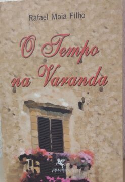 O Tempo Na Varanda - Rafael Moia Filho