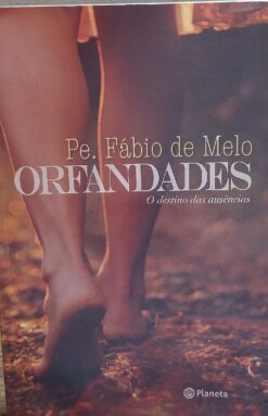 Orfandades - O Destino Das Ausências - Fábio De Melo