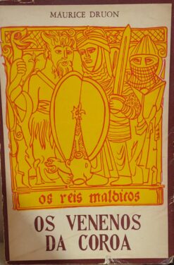 Os Venenos Da Coroa - Maurice Druon 2ª Ed.
